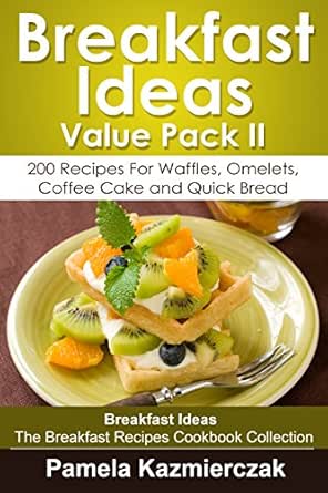 Breakfast Ideas Value Pack Ii 200 Recipes For Waffles Omelets