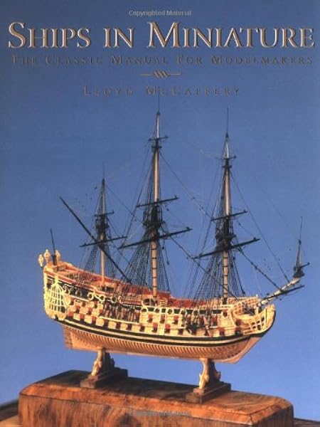 Ships In Miniature The Classic Manual For Modelmakers Mccaffery Lloyd 9780851774855 Amazon Com Books