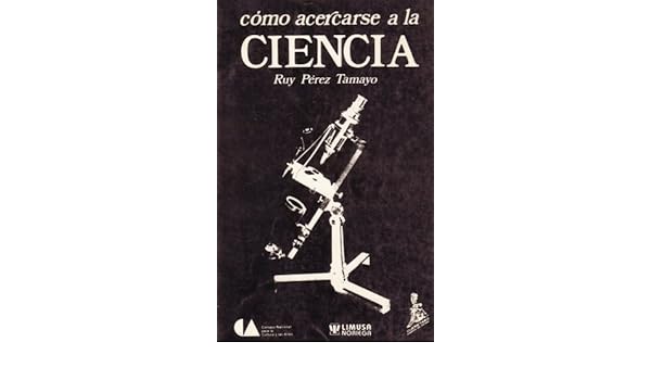 como acercarse a la ciencia ruy perez tamayo