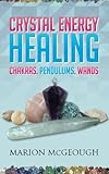 Image de Crystal Energy Healing: Chakras, Pendulums, Wands in full colour