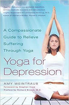 Yoga for Depression: A Compassionate Guide to Relieve Suffering Through Yoga, by Amy Weintraub Yoga for Depression: A Compassionate Guide to Relieve Suffering Through Yoga, by Amy Weintraub