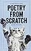 Poetry from Scratch: A Kitten's Book of Verse by Jennifer McCartney