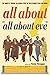 All About All About Eve: The Complete Behind-the-Scenes Story of the Bitchiest Film Ever Made! by Sam Staggs