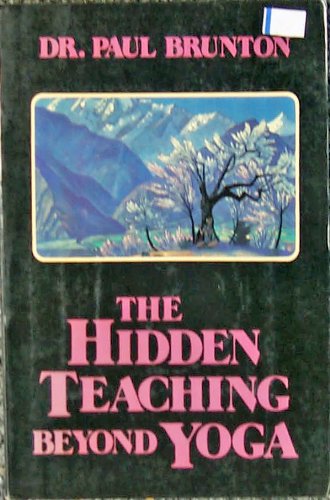 The Hidden Teaching Beyond Yoga, by Paul Brunton