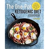 The One Pot Ketogenic Diet Cookbook: 100+ Easy Weeknight Meals for Your Skillet, Slow Cooker, Sheet Pan, and More