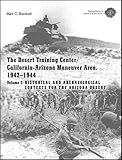 The Desert Training Center/California-Arizona Maneuver Area, 1942-1944 : Volume 2: Historical and Archaeological Contexts for the Arizona Desert, Bischoff, Matt C., 1879442957