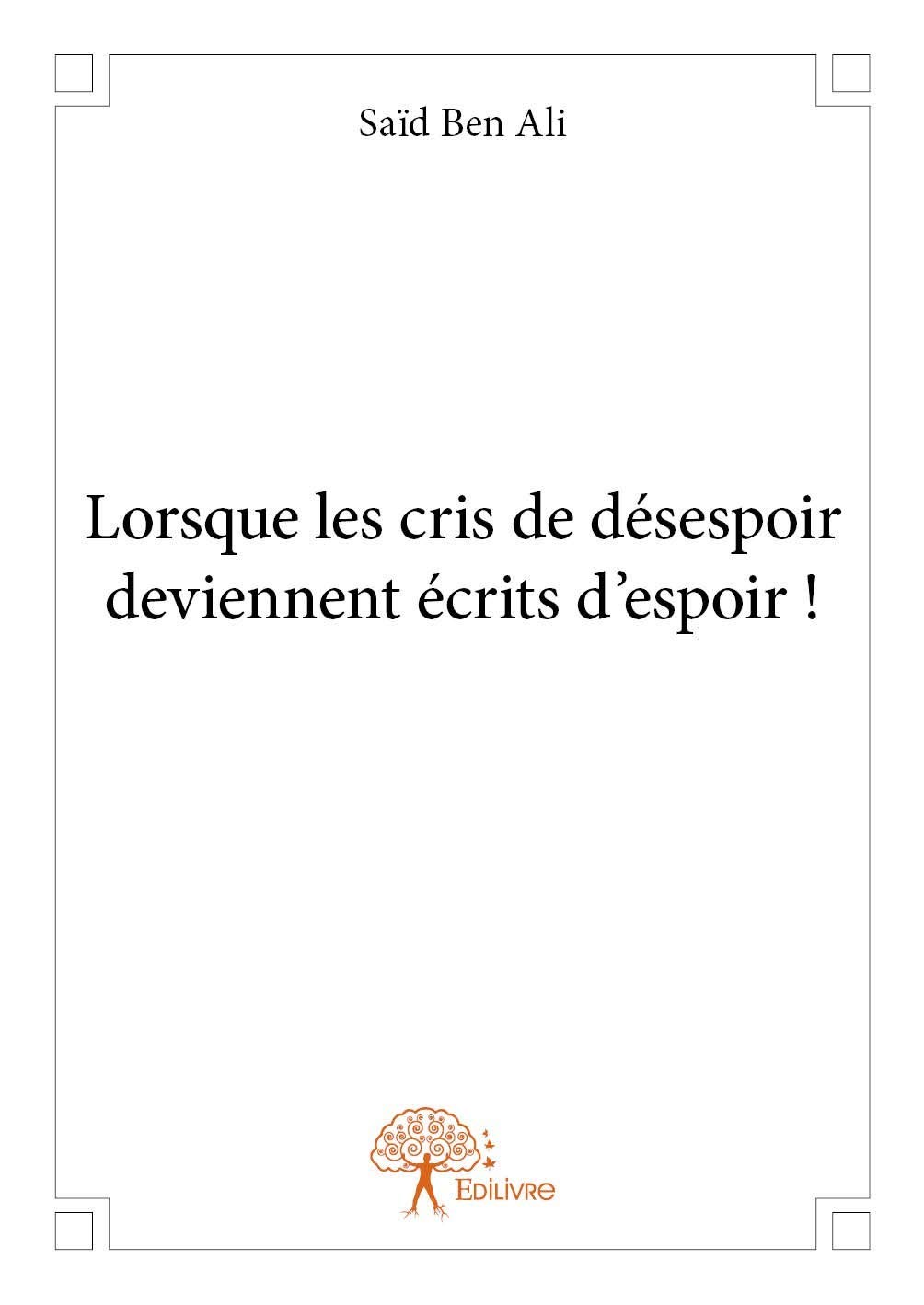 Lorsque Les Cris De Desespoir Deviennent Ecrits D Espoir Classique French Edition Ben Ali Said Amazon Com Books