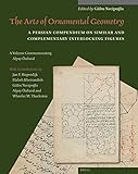 The Arts of Ornamental Geometry, A Persian Compendium on Similar and Complementary Interlocking Figures. A Volume Commemorating Alpay Özdural (Studies ... to Muqarnas) (English and Persian Edition)