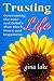 Trusting Life: Overcoming the Fear and Beliefs That Block Peace and Happiness