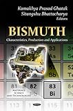 Bismuth : Characteristics, Production and Applications, Ghatak, Kamakhya Prasad and Bhattacharya, Sitangshu, 1614706409