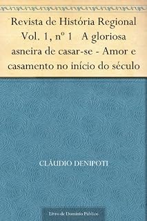 Livro Revista de História Regional Vol. 1 nº 1 A gloriosa asneira de casar-se - Amor e casamento no início do século