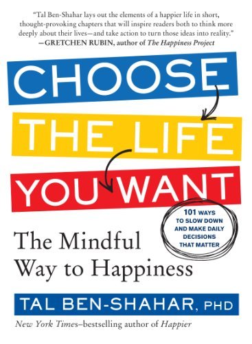 Choose the Life You Want: The Mindful Way to Happiness by Tal Ben-Shahar PhD (2014-03-11)