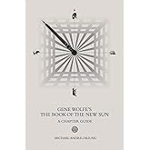 Gene Wolfe's The Book of the New Sun: A Chapter Guide (Sirius Fiction Chapter Guides)