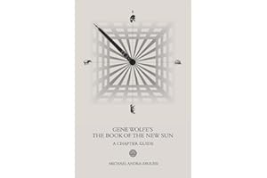 Gene Wolfe's The Book of the New Sun: A Chapter Guide (Sirius Fiction Chapter Guides)