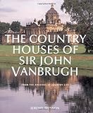 The Country Houses of Sir John Vanbrugh: From the Archives of Country Life by