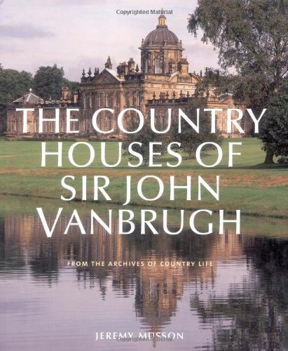 The Country Houses of Sir John Vanbrugh: From the Archives of Country Life by Jeremy Musson