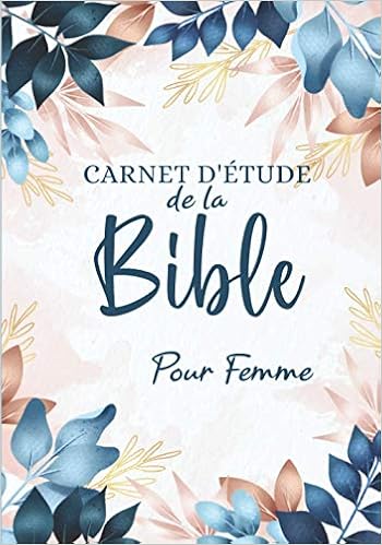 Amazon Fr Carnet D Etude De La Bible Pour Femme Journal D Etude Bibliques A Remplir Pour Noter Vos Versets Vos Prieres Et Vos Reflexions Ideal Pour Organiser Votre Lecture De La Bible