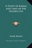 A Study in Karma and Laws of the Higher Life by Annie Besant