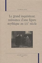 Le  grand inquisiteur, naissance d'une figure mythique au XIXe siècle