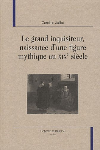 Le  grand inquisiteur, naissance d'une figure mythique au XIXe siècle