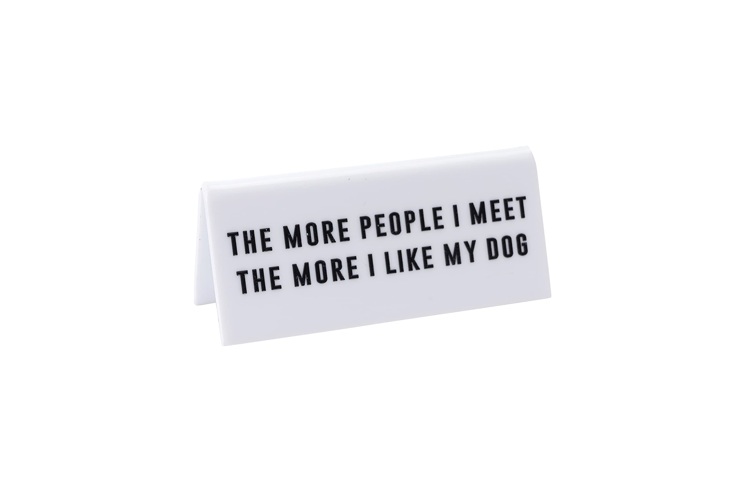 CGB Giftware | White Acrylic Desk Sign ‘The More People I Meet The More I Like My Dog’ | Pet | Office | Sign Plaque | Humour Novelty | Gift For Him Her | Made in the UK | GB07040