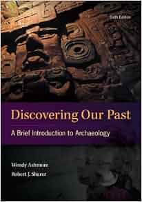 Discovering Our Past A Brief Introduction To Archaeology 5th Edition Discovering Our Past A Brief Introduction To Archaeology 5th Edition