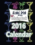 Alcohol Drink Adult Coloring Book 2016 Calendar: Recipes Included by 