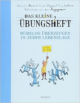 Das Kleine Ubungsheft Muhelos Uberzeugen In Jeder Lebenslage Das Kleine Ubungsheft Bibliothek Der Guten Gefuhle Amazon De Dugay Nicolas Augagneur Jean Seele Nyima Claudia Bucher
