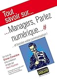Tout savoir sur... Managers, Parlez numérique...: ... et boostez votre communication! (French Edition) by 