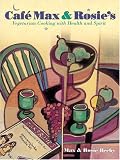 Cafe Max and Rosie's: Vegetarian Cooking With Health and Spirit by