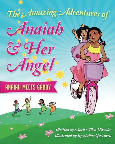 The Amazing Adventures Of Anaiah & Her Angel: Anaiah Meets Gabby:  Allen-Brooks, April, Guevarra, Krystaline: 9780997759501: Amazon.com: Books