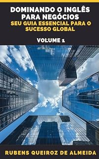 Livro Dominando o Inglês para Negócios: Seu Guia Essencial para o Sucesso Global - Volume 1