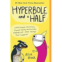 Hyperbole and a Half: Unfortunate Situations, Flawed Coping Mechanisms, Mayhem, and Other Things That Happened