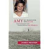 Amy: My Search for Her Killer: Secrets and Suspects in the Unsolved Murder of Amy Mihaljevic