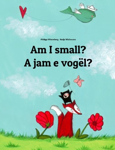 Am I small? A jam e vogël?: Children's Picture Book English-Albanian (Bilingual Edition) (Bilingual Books (English-Albanian) by Philipp Winterberg)