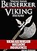 Viking Sagas - Beserkers Viking History: A True Viking Saga Book; Viking Age Invasion, Massacre, and Greatness (Ancient Warriors)
