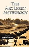 The Arc Light Anthology by Tommy Towery