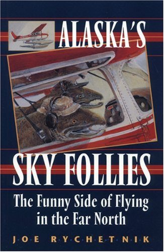 Alaska's Sky Follies: The Funny Side of Flying in