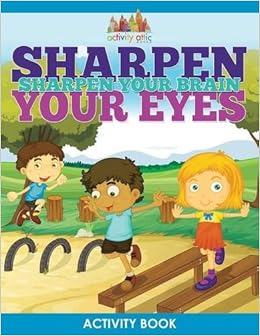 Sharpen Your Eyes Sharpen Your Brain Activity Book Books Activity Attic 9781683234081 Amazon Com Books eyes sharpen your brain activity book