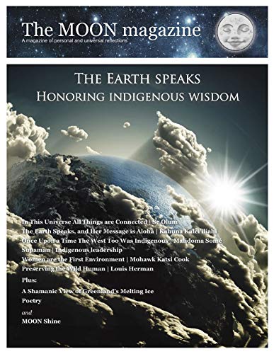 The Earth Speaks: Honoring Indigenous Wisdom (Highlights from the MOON magazine) by Leslee Goodman