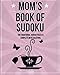 Mom's Book Of Sudoku: 200 traditional sudoku puzzles in levels easy, medium & hard