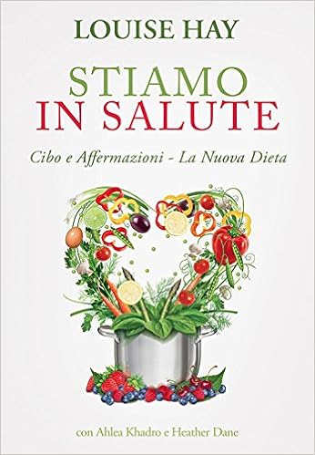 Louise L. Hay - Stiamo in salute. Cibo e affermazioni. La nuova dieta (2015)