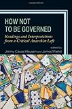 How Not to Be Governed : Readings and Interpretations from a Critical Anarchist Left, Klausen, Jimmy, 0739150340