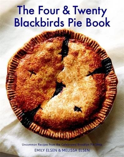 Download The Four & Twenty Blackbirds Pie Book: Uncommon Recipes from the Celebrated Brooklyn Pie Shop