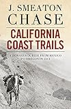 California Coast Trails; A Horseback Ride from Mexico to Oregon by J. Smeaton Chase
