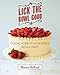 Lick the Bowl Good: Classic Home-Style Desserts with a Twist by Monica Holland