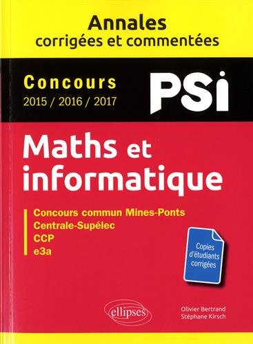Maths et informatique PSI : Concours commun Mines-Ponts, Centrale-Supélec, CCP, e3a Maths et informatique PSI : Concours commun Mines-Ponts, Centrale-Supélec, CCP, e3a