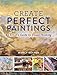 Create Perfect Paintings: An Artist's Guide to Visual Thinking