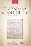 Calendars in Antiquity: Empires, States, and Societies by Sacha Stern
