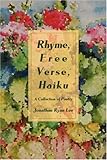 Rhyme, Free Verse, Haiku: A Collection of Poetry by Jonathan Lee